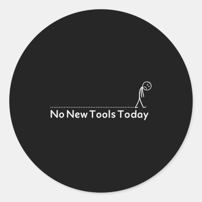 Sticker Rond No New Tools Today Shirt No New Tools Today Meme F (Devant)