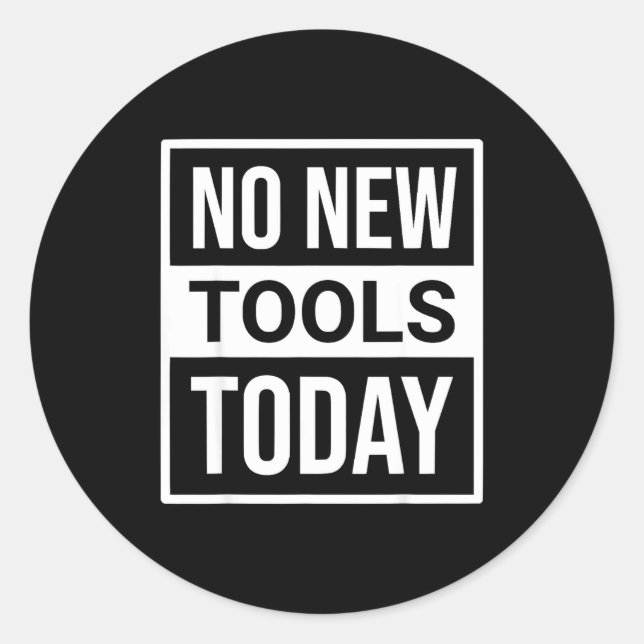 Sticker Rond No New Tools Today Tee Shirt Men Women  (Devant)