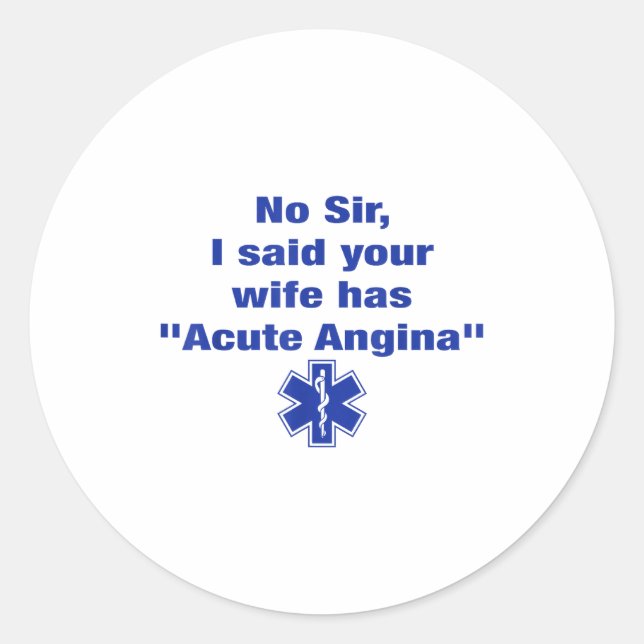 Sticker Rond No Sir I Said Your Wife Has Acute Angina Funny Med (Devant)