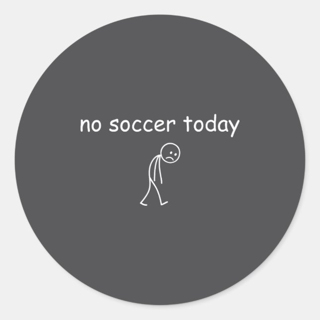 Sticker Rond No Soccer Today, Funny Sad Player Design For Socce (Devant)