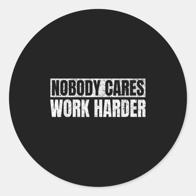 Sticker Rond Nobody Cares Work Harder Military Motivational Fun (Devant)