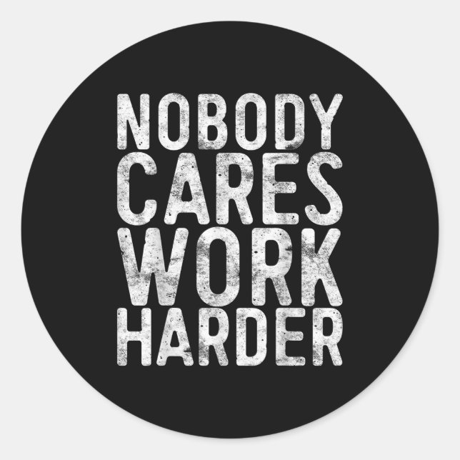 Sticker Rond Nobody Cares Work Harder Shirt Men Women Motivatio (Devant)
