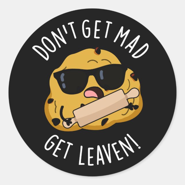 Sticker Rond N'obtenez pas Mad Obtenez Leaven Funny Dough Pun D (Devant)