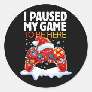 Sticker Rond Noël J'Ai Suspendu Mon Jeu Pour Être Ici Drôle Sar