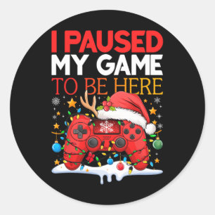 Sticker Rond Noël J'Ai Suspendu Mon Jeu Pour Être Ici Drôle Sar