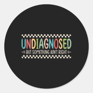 Sticker Rond Non diagnostiqué mais quelque chose ne va pas _2 