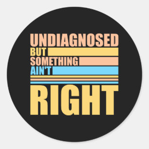 Sticker Rond Non diagnostiqué mais quelque chose ne va pas Blag