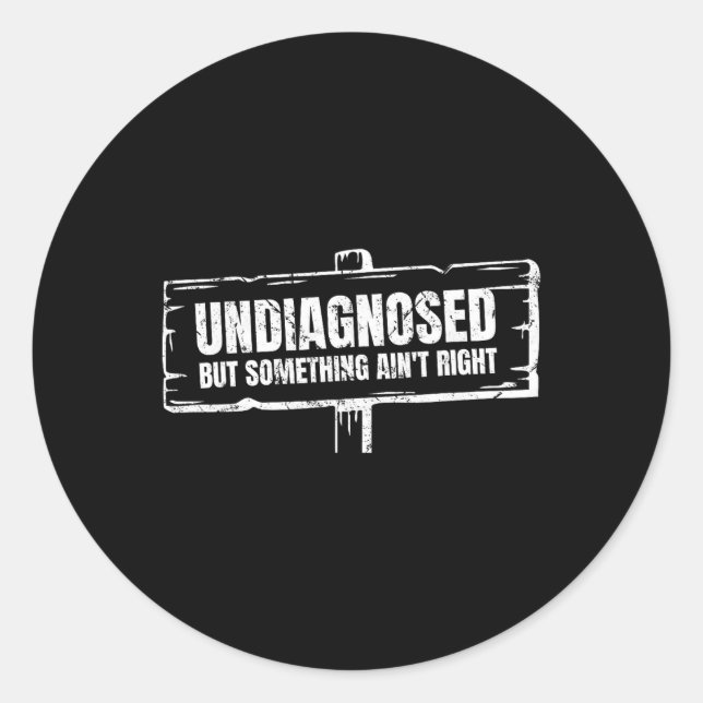Sticker Rond Non diagnostiqué mais quelque chose ne va pas drôl (Devant)