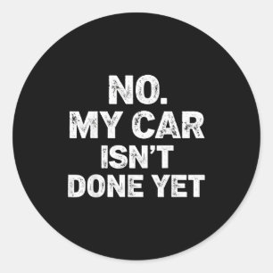 Sticker Rond Non Ma Voiture N'est Pas Prête Drôle Mécanicien