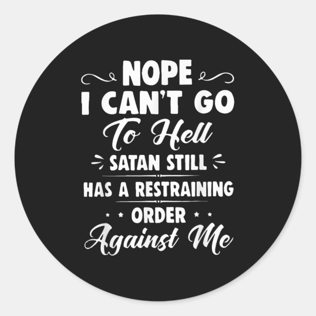 Sticker Rond Nope I Can't Go To Hell Satan Still Has A Restrain (Devant)