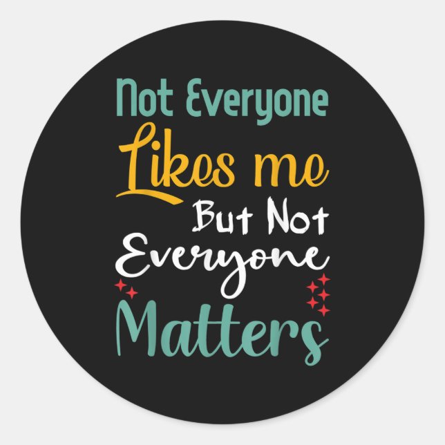 Sticker Rond Not Everyone Likes Me Not Everyone S Funny Quote G (Devant)