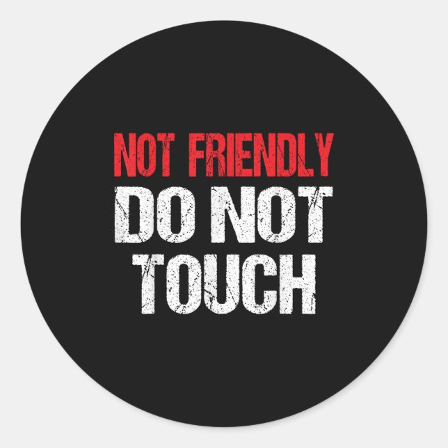 Sticker Rond Not Friendly Do Not Touch Funny Sarcasm Quote  (Devant)