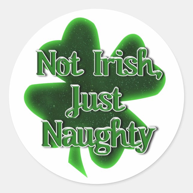 Sticker Rond Not Irish Just Naughty St. Patrick's Day (Devant)