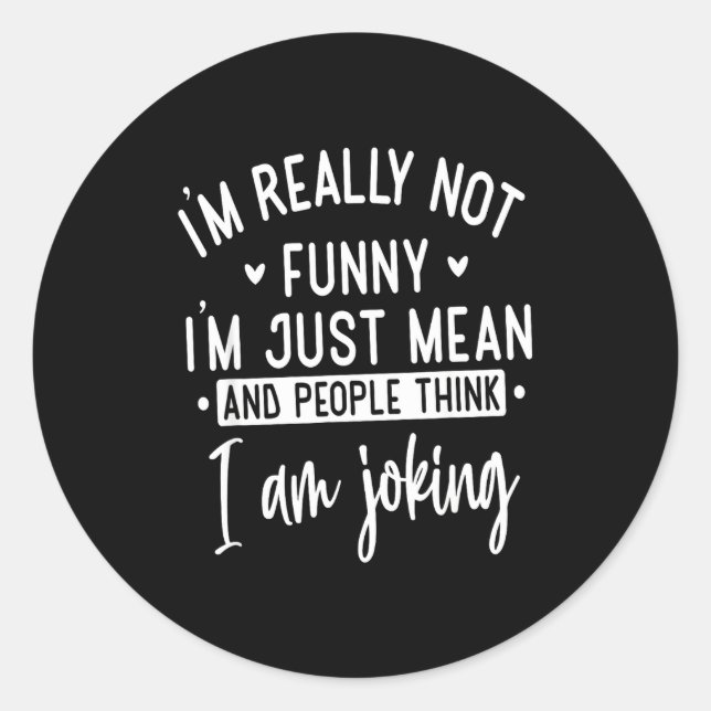 Sticker Rond Not Really Funny I’m Just Mean, Funny Sarcastic Qu (Devant)
