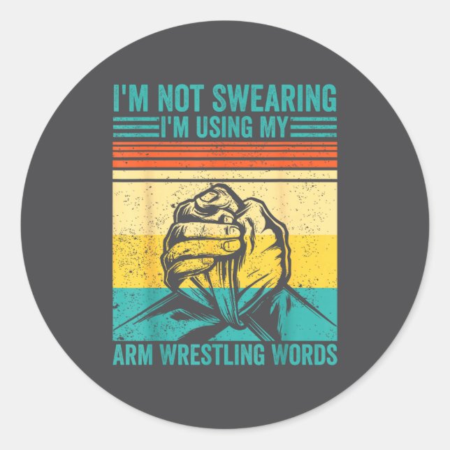 Sticker Rond Not Swearing I'm Using My Arm Wrestling Words Arm  (Devant)