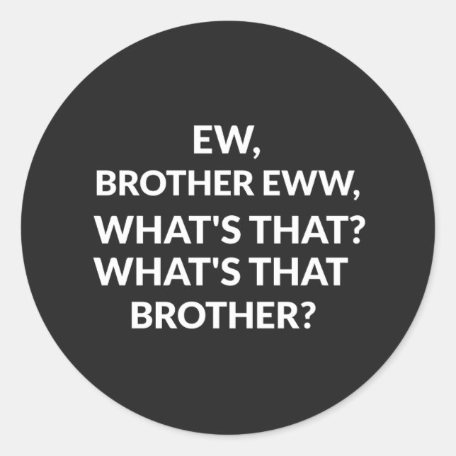 Sticker Rond notre frère a vu ce qu'est ce frère (Devant)