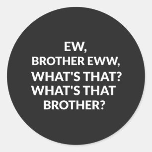 Sticker Rond notre frère a vu ce qu'est ce frère