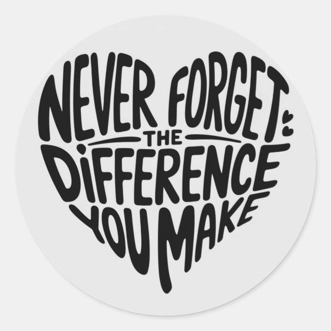 Sticker Rond N'oubliez Jamais La Différence Que Vous Faites, Re (Devant)