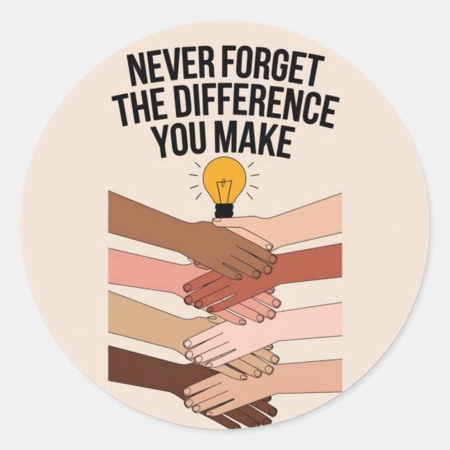 Sticker Rond N'oubliez Jamais La Différence Que Vous Faites, Re (Devant)