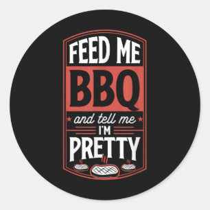 Sticker Rond Nourrissez-Moi Bbq Et Dites-Moi Que Je Suis Joli -