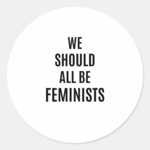 Sticker Rond Nous Devrions Tous Être Féministes