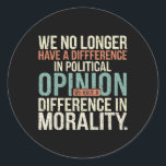 Sticker Rond Nous N'Avons Plus De Différence D'Opinion Politiqu<br><div class="desc">Nous N'Avons Plus De Différence Dans La Moralité De L'Opinion Politique</div>
