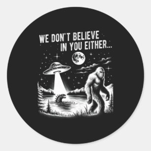 Sticker Rond Nous ne croyons pas non plus en vous Bigfoot Ufo L