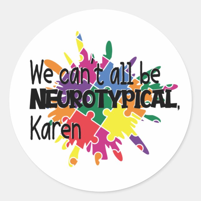 Sticker Rond Nous ne pouvons pas tous être Neurotypique Karen d (Devant)
