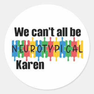Sticker Rond Nous ne pouvons pas tous être Neurotypique Karen F