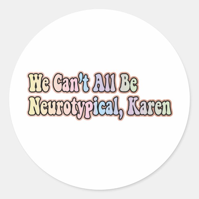 Sticker Rond nous ne pouvons pas tous être neurotypiques, karen (Devant)