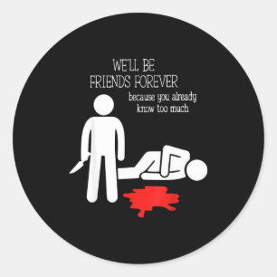 Sticker Rond Nous serons amis pour toujours parce que vous save