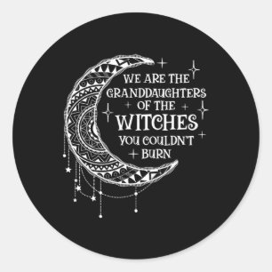 Sticker Rond Nous Sommes Les Petites-Filles Des Sorcières Que V