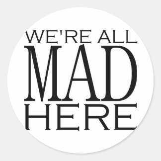 Sticker Rond Nous sommes tous fous ici
