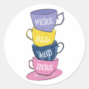 Sticker Rond Nous sommes tous fous ici - Mad Tea Party tasses