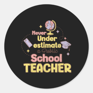 Sticker Rond N'underestimez Jamais Un Professeur D'école Publiq