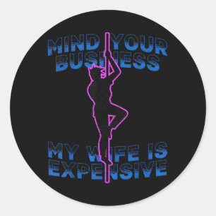 Sticker Rond Occupe-Toi De Tes Affaires Ma Femme Est Chère Drôl
