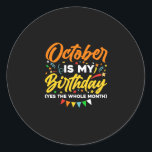 Sticker Rond October Is My Birthday<br><div class="desc">October Is My Birthday Yes The Whole Month shirt is funny Birthday gift for October girl women men wife girlfriend papa grand-mère aunt sister brother brother daughter kids toddhler boys are born in October,  October Birthday Party Decorations and es</div>