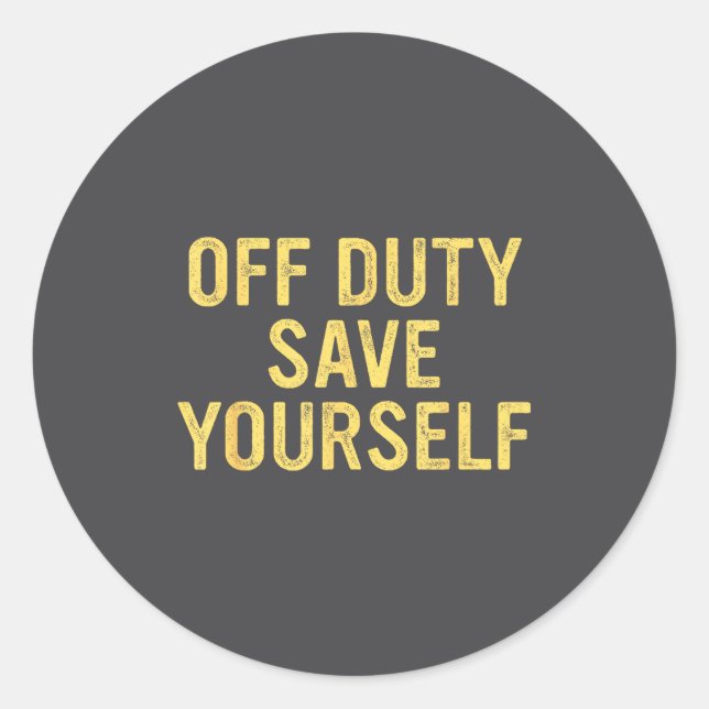 Sticker Rond Off Duty Save Yourself Funny Humorous Quote  (Devant)