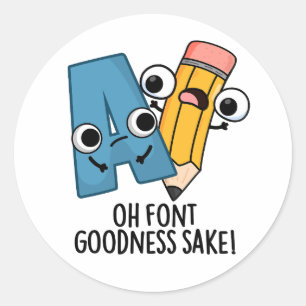 Sticker Rond Oh Font Goodness Sake Funny Type Puns