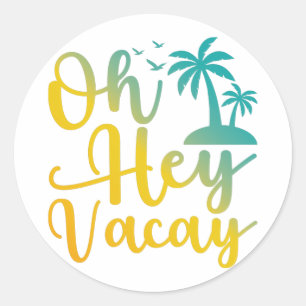 Sticker Rond Oh Hey Vacay, Citations De Vacances Drôle, Cadeau
