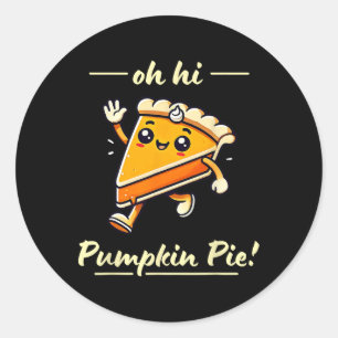 Sticker Rond Oh Hi Citrouille Pie - Cute Kawaii Fall Thanksgivi