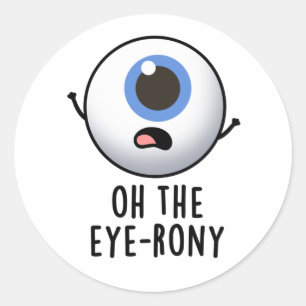 Sticker Rond Oh The Eye-rony Funny Eyeball Pun