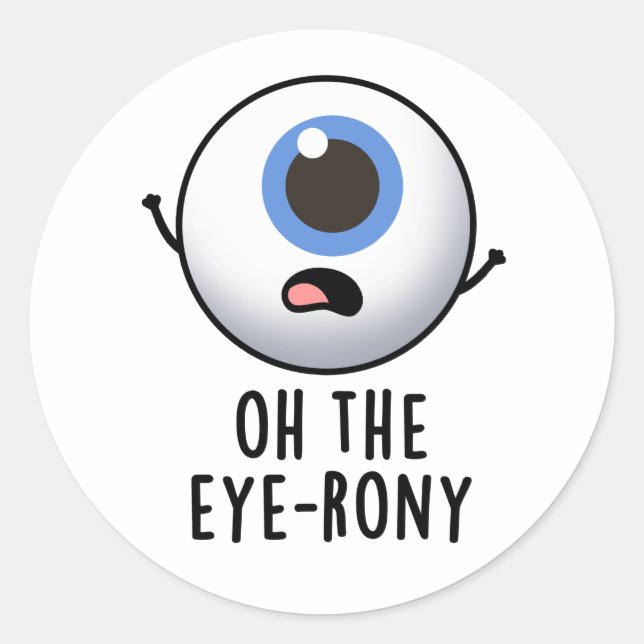 Sticker Rond Oh The Eye-rony Funny Eyeball Pun (Devant)
