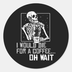 Sticker Rond Oh Wait Funny Skeleton Boire Café Lover Hallo