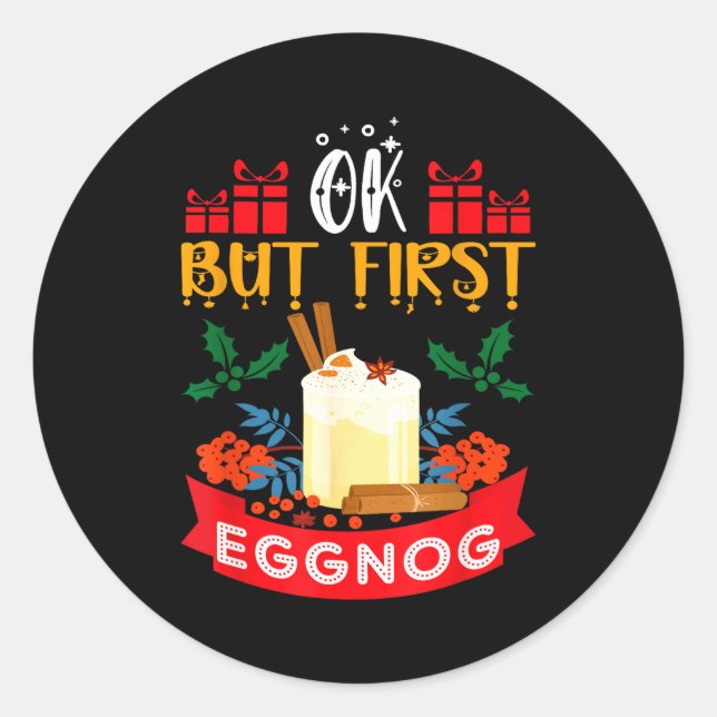 Sticker Rond Ok But First Eggnog Funny Christmas Eggnog Lover  (Devant)