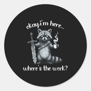 Sticker Rond Ok Je Suis Ici Où Est Le Raccoon De Travail Avec C