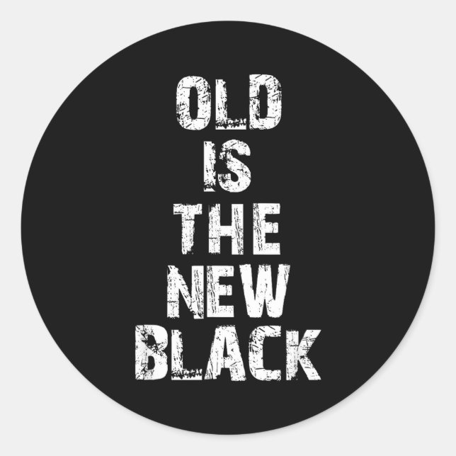 Sticker Rond Old Is The New Black Funny Elderly People Birthday (Devant)