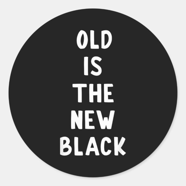 Sticker Rond Old Is The New Black Young Age Funny Saying  (Devant)