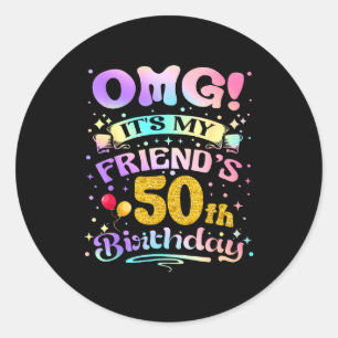 Sticker Rond Omg C'est Les 50 Ans De Mon Ami Joyeux 50 Ans