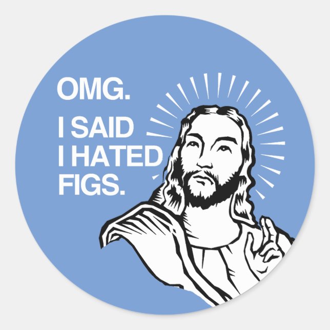 Sticker Rond OMG J'ai dit que je détestais les Figs (Devant)